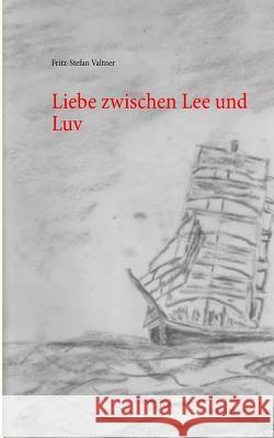 Liebe zwischen Lee und Luv Fritz-Stefan Valtner 9783744830607 Books on Demand - książka