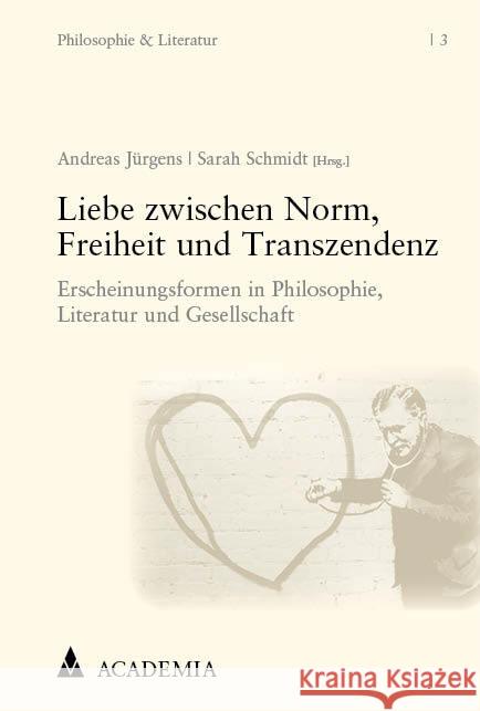 Liebe Zwischen Norm, Freiheit Und Transzendenz: Erscheinungsformen in Philosophie, Literatur Und Gesellschaft Andreas Jurgens Sarah Schmidt 9783985721573 Nomos Verlagsgesellschaft - książka