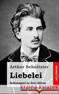 Liebelei: Schauspiel in drei Akten Schnitzler, Arthur 9781482712889 Createspace - książka