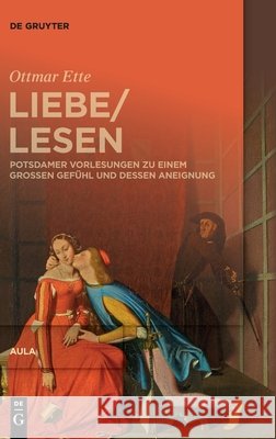 Liebelesen: Potsdamer Vorlesungen Zu Einem Großen Gefühl Und Dessen Aneignung Ette, Ottmar 9783110665062 de Gruyter - książka