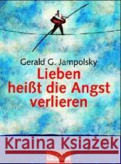 Lieben heißt die Angst verlieren Jampolsky, Gerald G.   9783442167371 Goldmann - książka