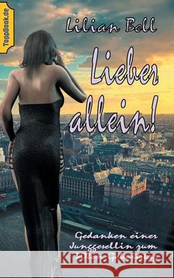 Lieber allein!: Gedanken einer Junggesellin zum 30ten Geburtstag Lilian Bell, Klaus-Dieter Sedlacek 9783751948340 Books on Demand - książka