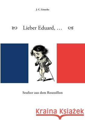 Lieber Eduard: Seufzer aus dem Roussillon J C Liesecke 9783740780234 Twentysix - książka