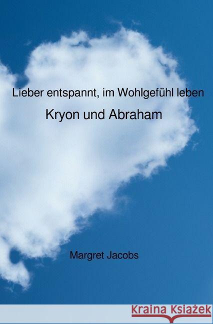 Lieber entspannt, im Wohlgefühl leben - Kryon und Abraham Jacobs, Margret 9783741816888 epubli - książka