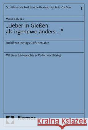 Lieber in Giessen ALS Irgendwo Anders...: Rudolf Von Jherings Giessener Jahre Kunze, Michael 9783848754878 Nomos - książka