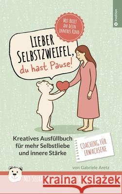 Lieber Selbstzweifel, du hast Pause! Aretz, Gabriele 9783384738639 tredition - książka
