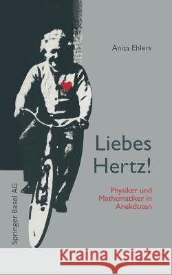 Liebes Hertz!: Physiker Und Mathematiker in Anekdoten Weizsäcker, Carl F. V. 9783034856157 Birkhauser - książka