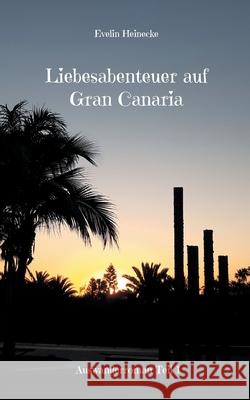 Liebesabenteuer auf Gran Canaria: Auswanderroman Teil 1 Evelin Heinecke 9783755710554 Books on Demand - książka