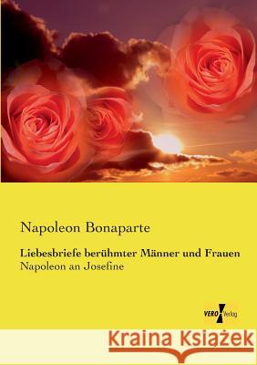 Liebesbriefe berühmter Männer und Frauen: Napoleon an Josefine Napoleon Bonaparte 9783957388346 Vero Verlag - książka