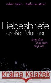 Liebesbriefe großer Männer : Ewig dein, ewig mein, ewig uns Anders, Sabine Maier, Katharina  9783865391872 marixverlag - książka