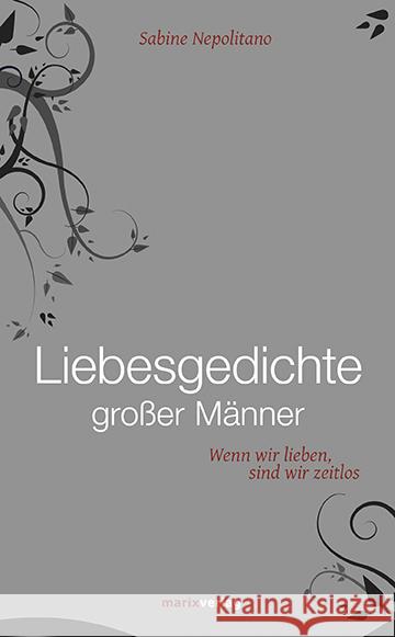 Liebesgedichte großer Männer : Wenn wir lieben, sind wir zeitlos  9783737410083 marixverlag - książka