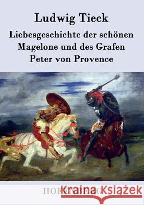 Liebesgeschichte der schönen Magelone und des Grafen Peter von Provence Tieck, Ludwig 9783843042284 Hofenberg - książka