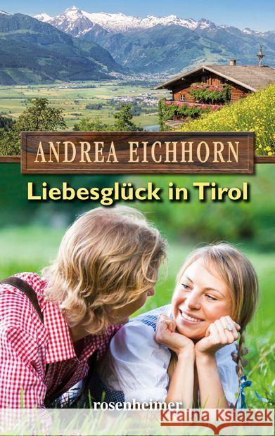 Liebesglück in Tirol Eichhorn, Andrea 9783475544248 Rosenheimer Verlagshaus - książka