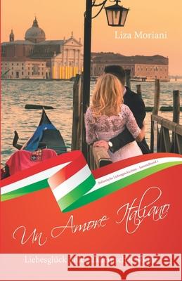 Liebesglück unter italienischer Sonne - Un Amore Italiano: Italienische Liebesgeschichten Sammelband 1 Moriani, Liza 9783960741329 Papierfresserchens MTM-Verlag - książka