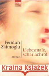 Liebesmale, scharlachrot : Roman Zaimoglu, Feridun   9783462030976 Kiepenheuer & Witsch - książka