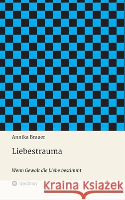 Liebestrauma Brauer, Annika 9783347047525 tredition - książka