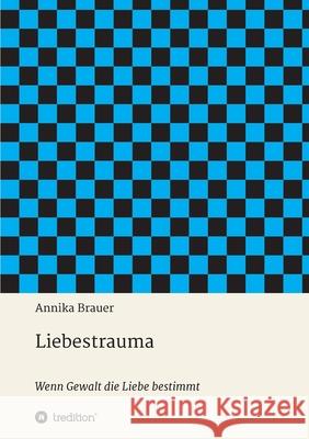 Liebestrauma: Wenn Gewalt die Liebe bestimmt Annika Brauer 9783347047518 Tredition Gmbh - książka