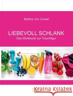 Liebevoll schlank: Das Workbook zur Traumfigur Bettina Vo 9783755738589 Books on Demand - książka