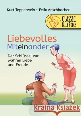 Liebevolles Miteinander: Der Schlüssel zur wahren Liebe und Freude Tepperwein, Kurt 9783752672763 Books on Demand - książka