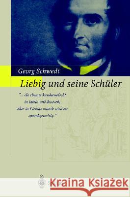 Liebig Und Seine Schüler: Die Neue Schule Der Chemie Schwedt, Georg 9783540432050 Springer - książka