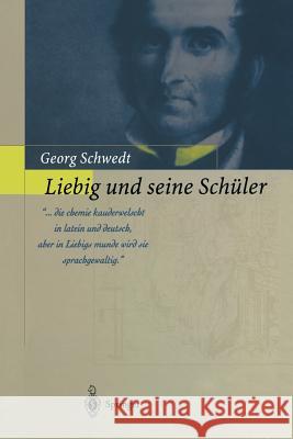 Liebig Und Seine Schüler: Die Neue Schule Der Chemie Schwedt, Georg 9783642627835 Springer - książka