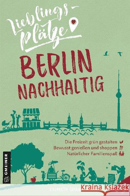 Lieblingsplätze Berlin nachhaltig Green, Elisabeth 9783839226124 Gmeiner-Verlag - książka