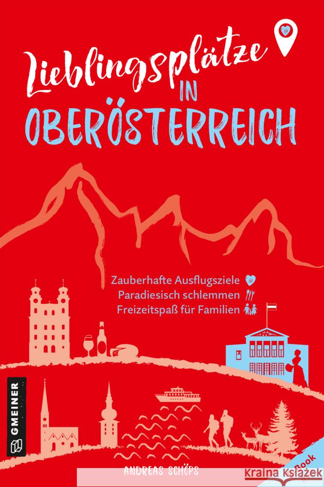 Lieblingsplätze in Oberösterreich Schöps, Andreas 9783839203828 Gmeiner-Verlag - książka