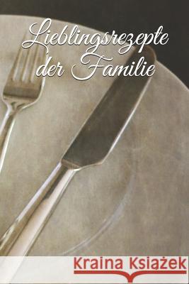 Lieblingsrezepte der Familie: Lieblingsrezepte der Familie Claudia Burlager 9781724139528 Independently Published - książka