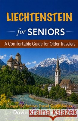 Liechtenstein forcSeniors: A Comfortable Guide for Older Travelers Hennessey, David G. 9798194166749 Independently Published - książka