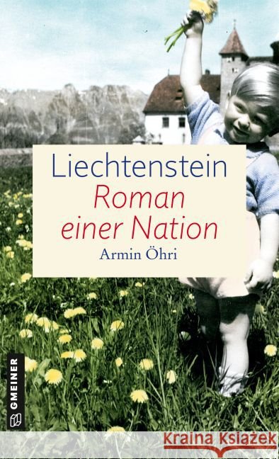 Liechtenstein - Roman einer Nation : Zeitgeschichtlicher Kriminalroman Öhri, Armin 9783839219782 Gmeiner - książka
