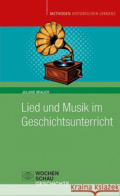 Lied und Musik im Geschichtsunterricht Brauer, Juliane 9783734412134 Wochenschau-Verlag - książka