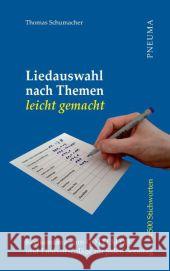 Liedauswahl nach Themen leicht gemacht : Konkordanz zum Gotteslob in 500 Stichworten und Liedvorschläge für jeden Sonntag Schumacher, Thomas 9783942013208 Pneuma Verlag - książka