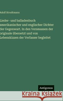 Lieder- und balladenbuch amerikanischer und englischer Dichter der Gegenwart. In den Versmassen der originale ?bersetzt und von Lebenskizzen der Verfa Adolf Strodtmann 9783388493954 Antigonos Verlag - książka