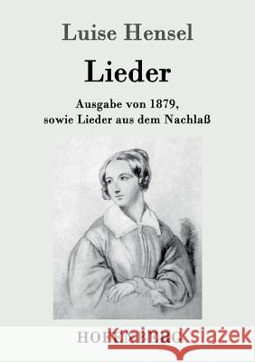 Lieder: Ausgabe von 1879, sowie Lieder aus dem Nachlaß Luise Hensel 9783843095655 Hofenberg - książka