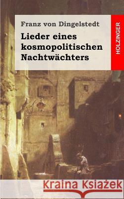 Lieder eines kosmopolitischen Nachtwächters Von Dingelstedt, Franz 9781482380323 Createspace - książka