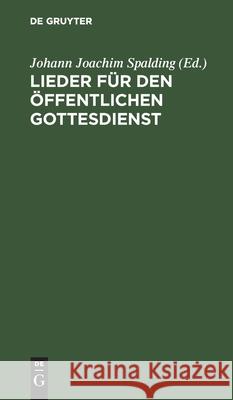 Lieder Für Den Öffentlichen Gottesdienst Spalding, Johann Joachim 9783112425978 de Gruyter - książka