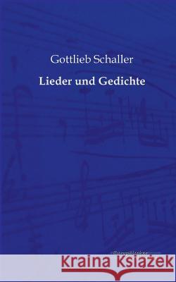 Lieder und Gedichte Schaller, Gottlieb 9783956980251 Europäischer Musikverlag im Vero Verlag - książka