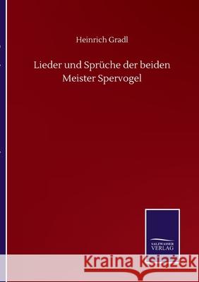 Lieder und Sprüche der beiden Meister Spervogel Gradl, Heinrich 9783846056820 Salzwasser-Verlag Gmbh - książka