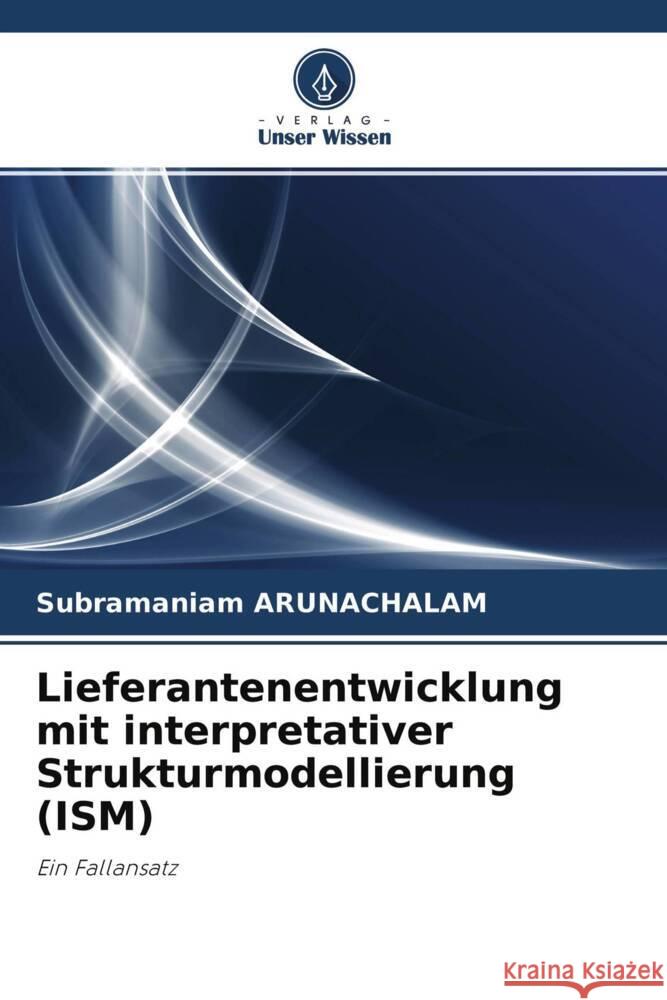 Lieferantenentwicklung mit interpretativer Strukturmodellierung (ISM) ARUNACHALAM, SUBRAMANIAM 9786202840316 Verlag Unser Wissen - książka