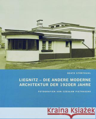 Liegnitz - Die Andere Moderne: Architektur Der 1920er Jahre Stortkuhl, Beate 9783486584219 Oldenbourg Wissenschaftsverlag - książka