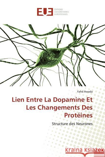 Lien Entre La Dopamine Et Les Changements Des Protéines : Structure des Neurones Awada, Fahd 9783841735218 Éditions universitaires européennes - książka