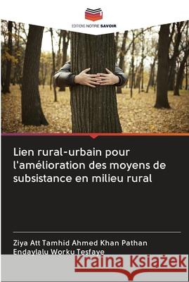 Lien rural-urbain pour l'amélioration des moyens de subsistance en milieu rural Pathan, Ziya Att Tamhid Ahmed Khan 9786202625234 Editions Notre Savoir - książka