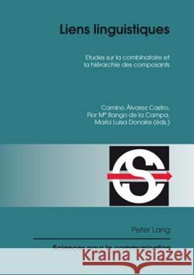 Liens Linguistiques: Etudes Sur La Combinatoire Et La Hiérarchie Des Composants Donaire, Maria Luisa 9783034303842 Lang, Peter, AG, Internationaler Verlag Der W - książka