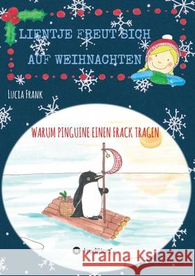 Lientje freut sich auf Weihnachten: Warum Pinguine einen Frack tragen Lucia Frank 9783347318649 Tredition Gmbh - książka