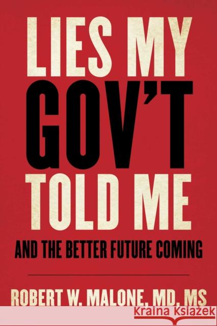 Lies My Gov't Told Me: And the Better Future Coming Robert W. Malone 9781510773240 Skyhorse Publishing - książka