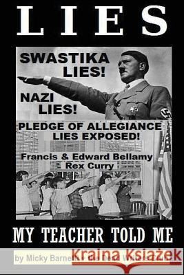 Lies My Teacher Told Me: Swastikas, Nazis, Pledge of Allegiance Lies Exposed by Rex Curry and Francis & Edward Bellamy: the Dead Writers Club & Curry Esq, Rex 9781515248729 Createspace - książka