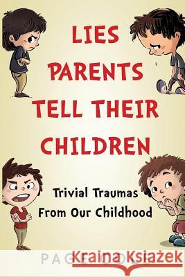 Lies Parents Tell Their Children: Trivial Traumas From Our Childhood Cole, Page 9781530404926 Createspace Independent Publishing Platform - książka
