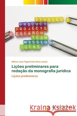 Lições preliminares para redação da monografia jurídica Alves Junior, Wilson José Figueiredo 9783841710598 Novas Edicioes Academicas - książka