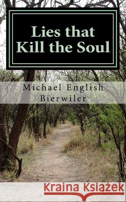 Lies that Kill the Soul Bierwiler, Michael English 9781523701438 Createspace Independent Publishing Platform - książka