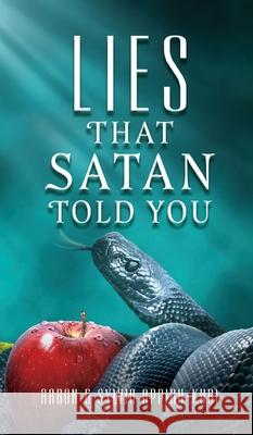 Lies That Satan Told You Aaron Appiah-Kubi, Sylvia Appiah-Kubi 9781662819940 Xulon Press - książka